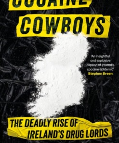 Cocaine Cowboys: The Deadly Rise of Ireland's Drug Lords by Nicola Tallant